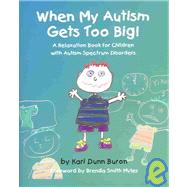 When My Autism Gets Too Big! : A Relaxation Book for Children with Autism Spectrum Disorders