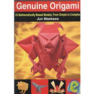 Genuine Origami 43 Mathematically-Based Models, From Simple to Complex
