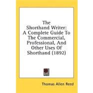Shorthand Writer : A Complete Guide to the Commercial, Professional, and Other Uses of Shorthand (1892)
