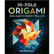 10-Fold Origami : Fabulous Paperfolds You Can Make in 10 Steps or Less