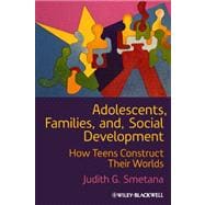 Adolescents, Families, and Social Development How Teens Construct Their Worlds