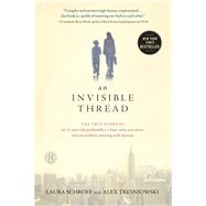 An Invisible Thread The True Story of an 11-Year-Old Panhandler, a Busy Sales Executive, and an Unlikely Meeting with Destiny
