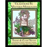 Traditions in Western Herbalism Essays and Class Notes