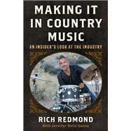 Making It in Country Music An Insider's Look at the Industry