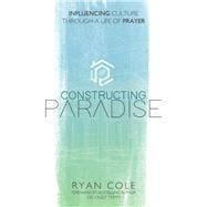 Constructing Paradise Influencing Culture Through a Life of Prayer