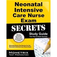 Neonatal Intensive Care Nurse Exam Secrets Study Guide: Your Key to Exam Success, Neonatal Nurse Test Review for the Neonatal Intensive Care Nurse Exam