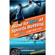 How to Win at Sports Betting And Score a Better Life