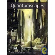Quantumscapes : The Art of Stephen Martiniere