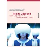 Reality Unbound New Departures in Science Fiction Cinema