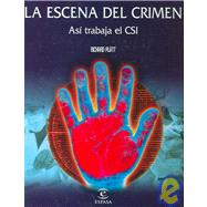 La Escena Del Crimen/ Crime Scene: Asi Trabaja El Csi/ How Csi Works