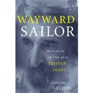 Wayward Sailor : In Search of the Real Tristan Jones