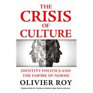 The Crisis of Culture Identity Politics and the Empire of Norms