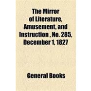 The Mirror of Literature, Amusement, and Instruction Volume 10, No. 285, December 1, 1827