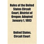Rules of the United States Circuit Court, District of Oregon: Adopted January 1, 1883