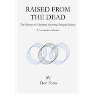 Raised from the Dead: The Essence of Christian Knowing, Being & Doing,  a Devotional for Thinkers