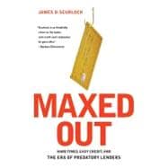 Maxed Out : Hard Times, Easy Credit, and the Era of Predatory Lenders