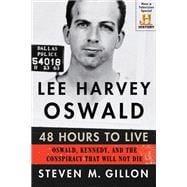 Lee Harvey Oswald: 48 Hours to Live Oswald, Kennedy, and the Conspiracy that Will Not Die