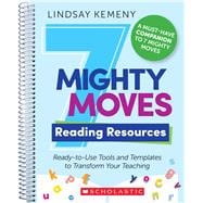 7 Mighty Moves Reading Resources: Ready-to-Use Tools and Templates to Transform Your Teaching