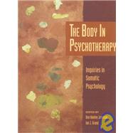 The Body in Psychotherapy Inquiries in Somatic Psychology