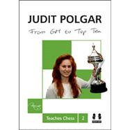 From GM to Top Ten Judit Polgar Teaches Chess 2