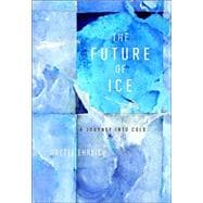Future of Ice : A Journey into Cold