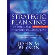 Strategic Planning for Public and Nonprofit Organizations: A Guide to Strengthening and Sustaining Organizational Achievement, 4th Edition