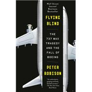 Flying Blind The 737 MAX Tragedy and the Fall of Boeing