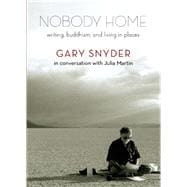 Nobody Home Writing, Buddhism, and Living in Places