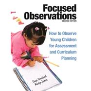 Focused Observations : How to Observe Young Children for Assessment and Curriculum Planning