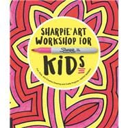 Sharpie Art Workshop for Kids Fun, Easy, and Creative Drawing and Crafts Projects
