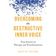 Overcoming the Destructive Inner Voice True Stories of Therapy and Transformation