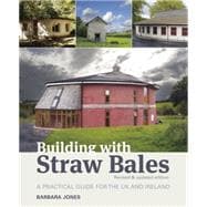 Building with Straw Bales : A Practical Guide for the U. K. and Ireland