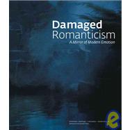Damaged Romanticism : A Mirror of Modern Emotion