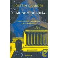 El Mundo de Sofia/ Sophie's World: Novela Sobre La Historia De La Filosofia / a Novel About the History of Philosophy