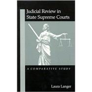 Judicial Review in State Supreme Courts : A Comparative Study