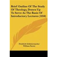 Brief Outline of the Study of Theology, Drawn Up to Serve As the Basis of Introductory Lectures