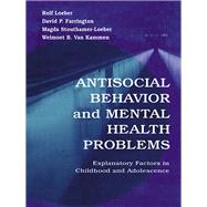 Antisocial Behavior and Mental Health Problems: Explanatory Factors in Childhood and Adolescence
