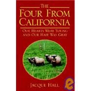 Four from California : Our Hearts Were Young and Our Hair Was Gray