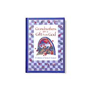 Grandmothers Are a Gift from God : A Collection of Stories and Scripture