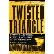 Twisted Triangle : A Famous Crime Writer, a Lesbian Love Affair, and the FBI Husband's Violent Revenge