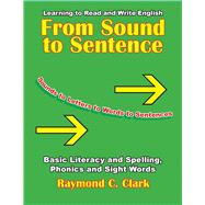 From Sound to Sentence Learning to Read and Write in English: Basic Literacy and Spelling, Phonics and Sight Words