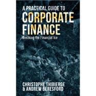 A Practical Guide to Corporate Finance Breaking the Financial Ice