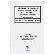 Recent Progress in Mathematical Psychology: Psychophysics, Knowledge Representation, Cognition, and Measurement