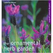The Ornamental Herb Garden; Creating Compact Gardens