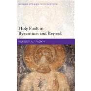 Holy Fools in Byzantium And Beyond