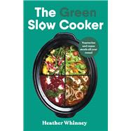 The Green Slow Cooker Vegetarian and vegan meals all year round