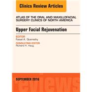 Upper Facial Rejuvenation, an Issue of Atlas of the Oral and Maxillofacial Surgery Clinics of North America