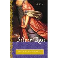 The Silver Rose A Novel