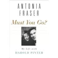 Must You Go?: My Life With Harold Pinter