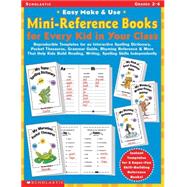Easy Make & Use Mini-Reference Books for Every Kid in Your Class Reproducible Templates for an Interactive Spelling Dictionary, Pocket Thesaurus, Grammar Guide, Rhyming Reference & More That Help Kids Build Reading, Writing, and Spelling Skills Independently
